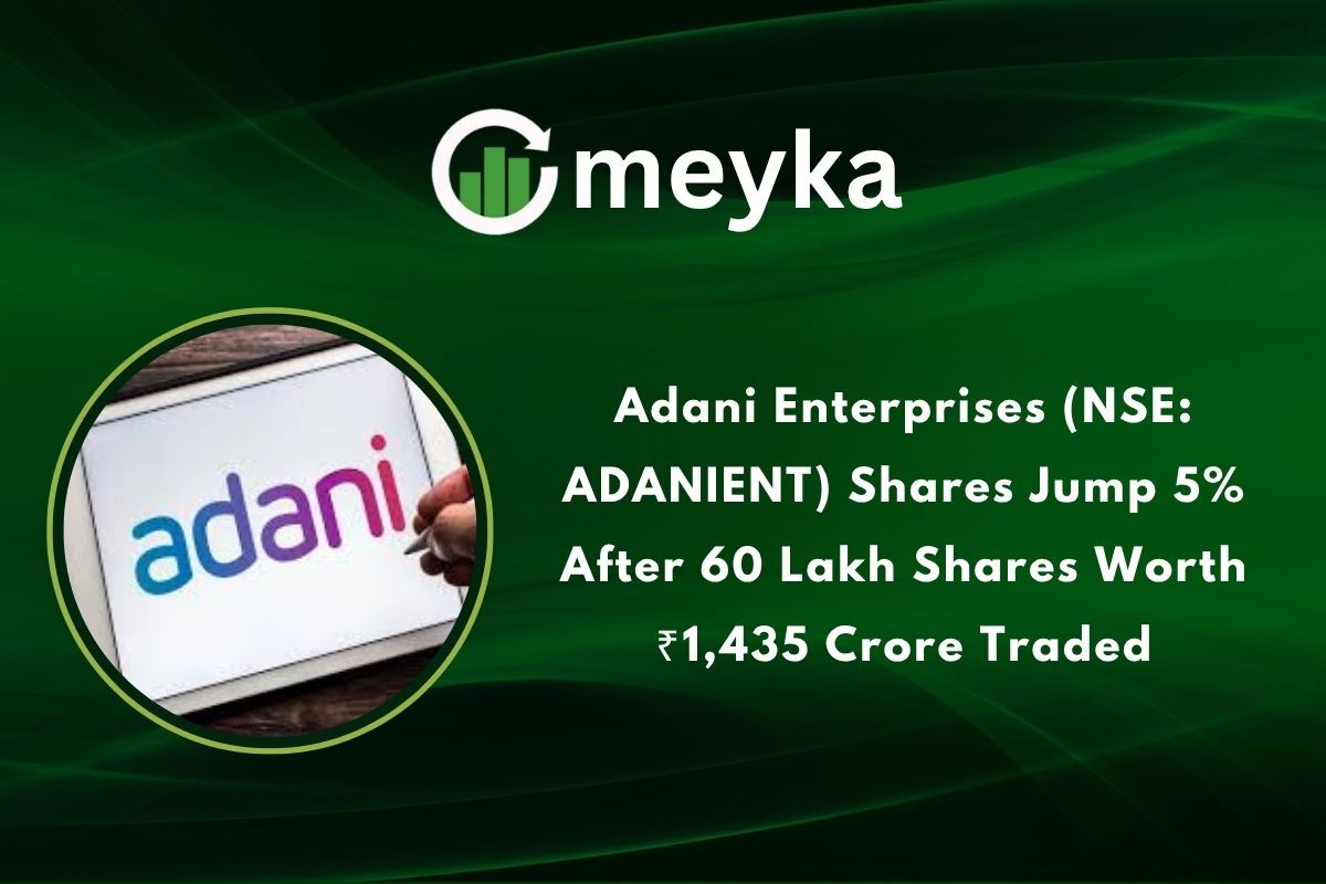 Adani Enterprises (NSE: ADANIENT) Shares Jump 5% After 60 Lakh Shares Worth ₹1,435 Crore Traded