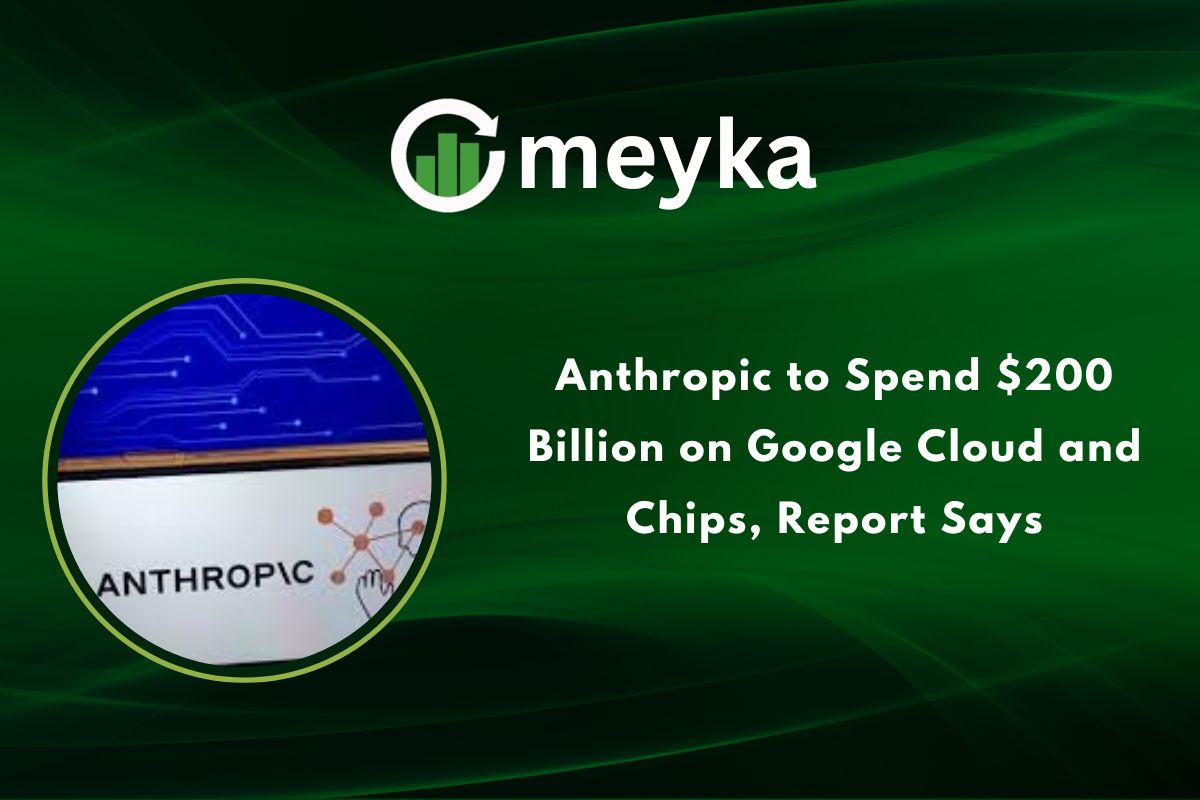 Anthropic to Spend $200 Billion on Google Cloud and Chips, Report Says