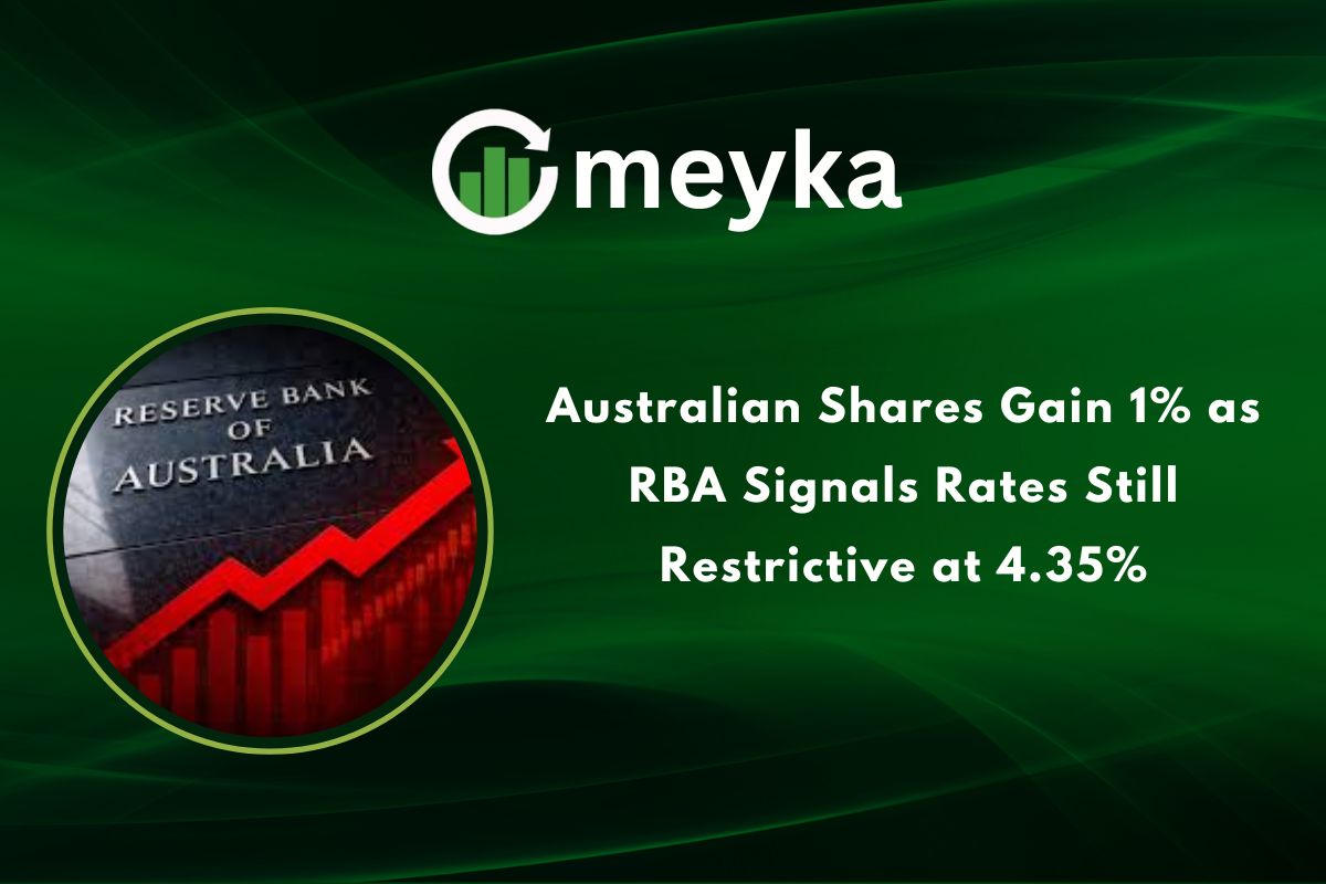 Australian Shares Gain 1% as RBA Signals Rates Still Restrictive at 4.35%