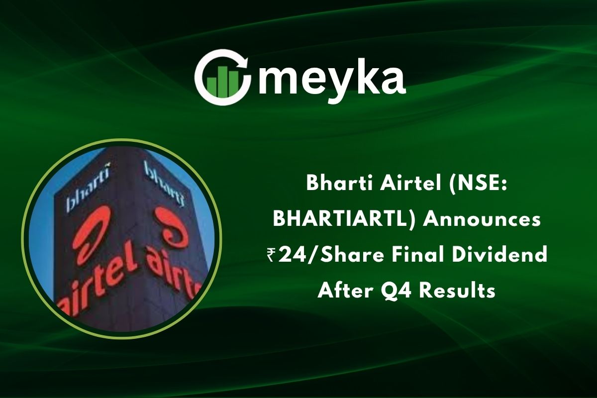 Bharti Airtel (NSE: BHARTIARTL) Announces ₹24/Share Final Dividend After Q4 Results