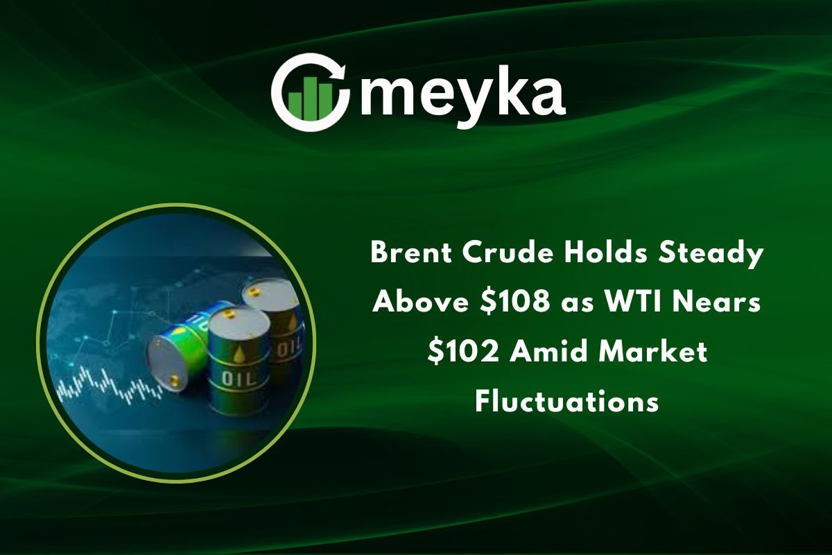Brent Crude Holds Steady Above $108 as WTI Nears $102 Amid Market Fluctuations