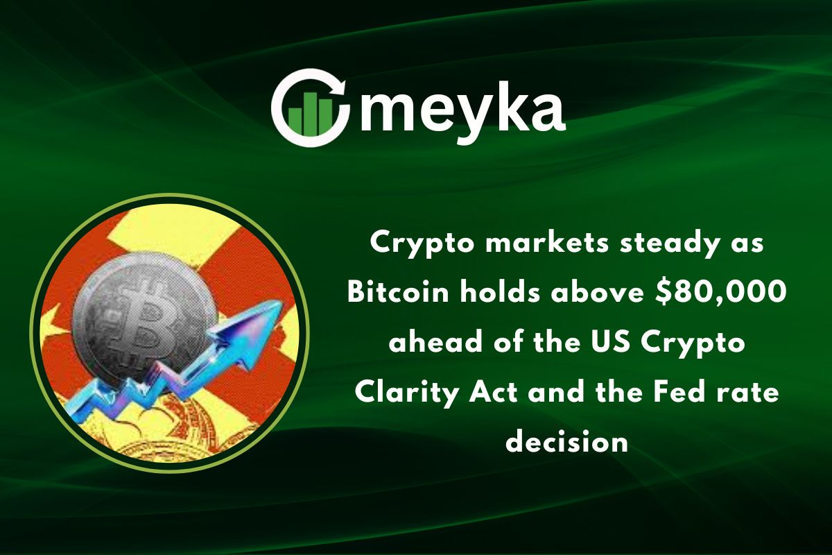 Crypto markets steady as Bitcoin holds above $80,000 ahead of the US Crypto Clarity Act and the Fed rate decision