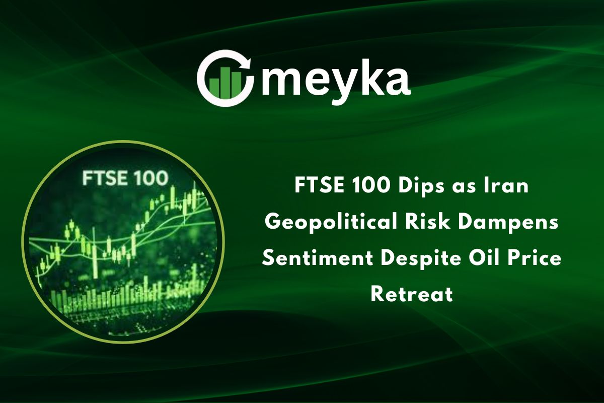 FTSE 100 Dips as Iran Geopolitical Risk Dampens Sentiment Despite Oil Price Retreat