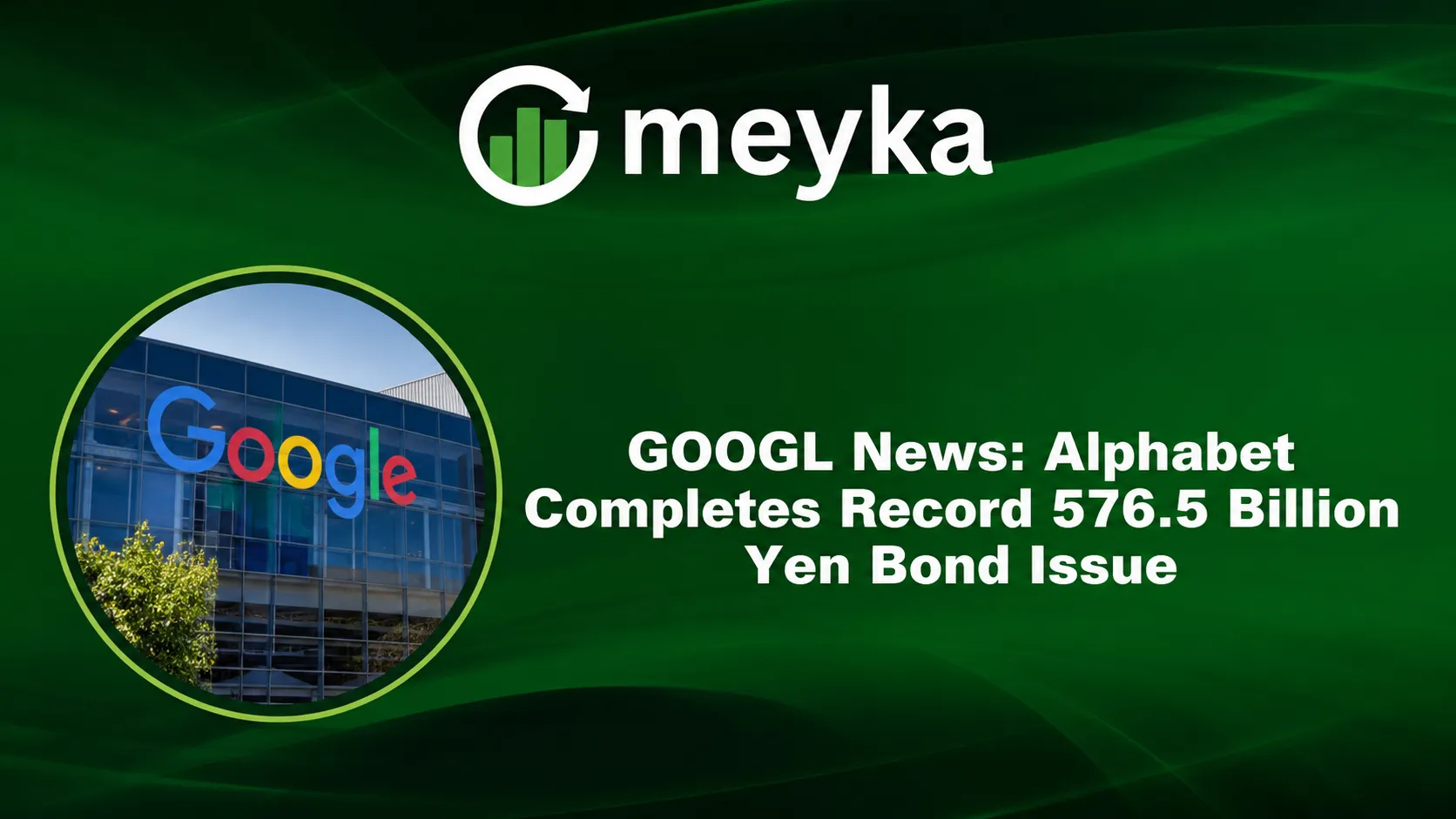 GOOGL News: Alphabet Completes Record 576.5 Billion Yen Bond Issue
