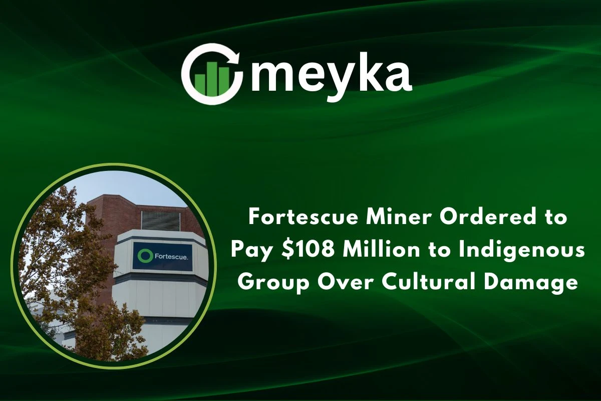 Fortescue Miner Ordered to Pay $108 Million to Indigenous Group Over Cultural Damage