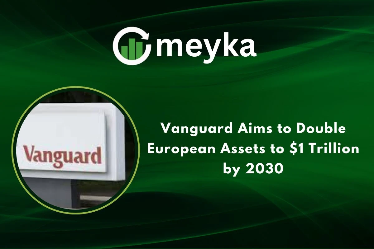Vanguard Aims to Double European Assets to $1 Trillion by 2030 