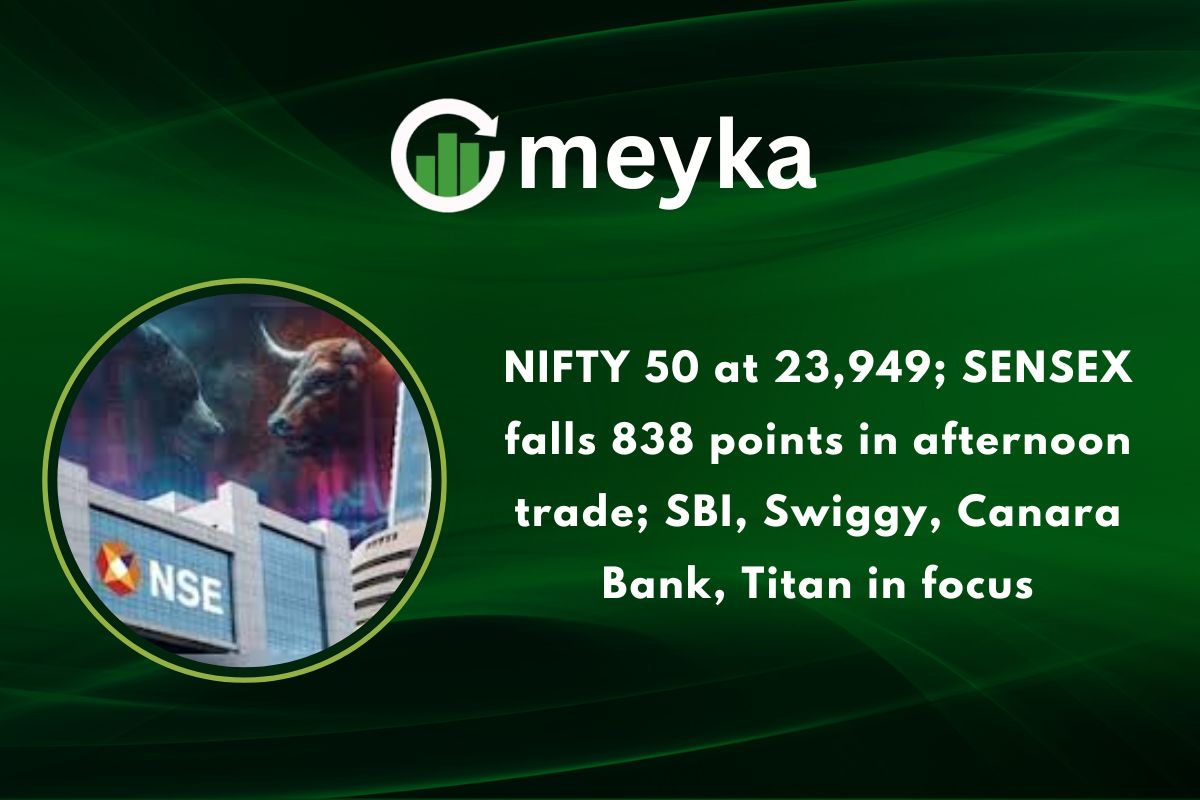 NIFTY 50 at 23,949; SENSEX falls 838 points in afternoon trade; SBI, Swiggy, Canara Bank, Titan in focus