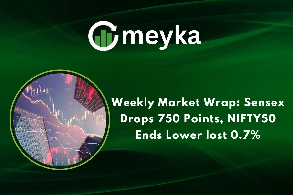 Weekly Market Wrap: Sensex Drops 750 Points, NIFTY50 Ends Lower, lost 0.7% 