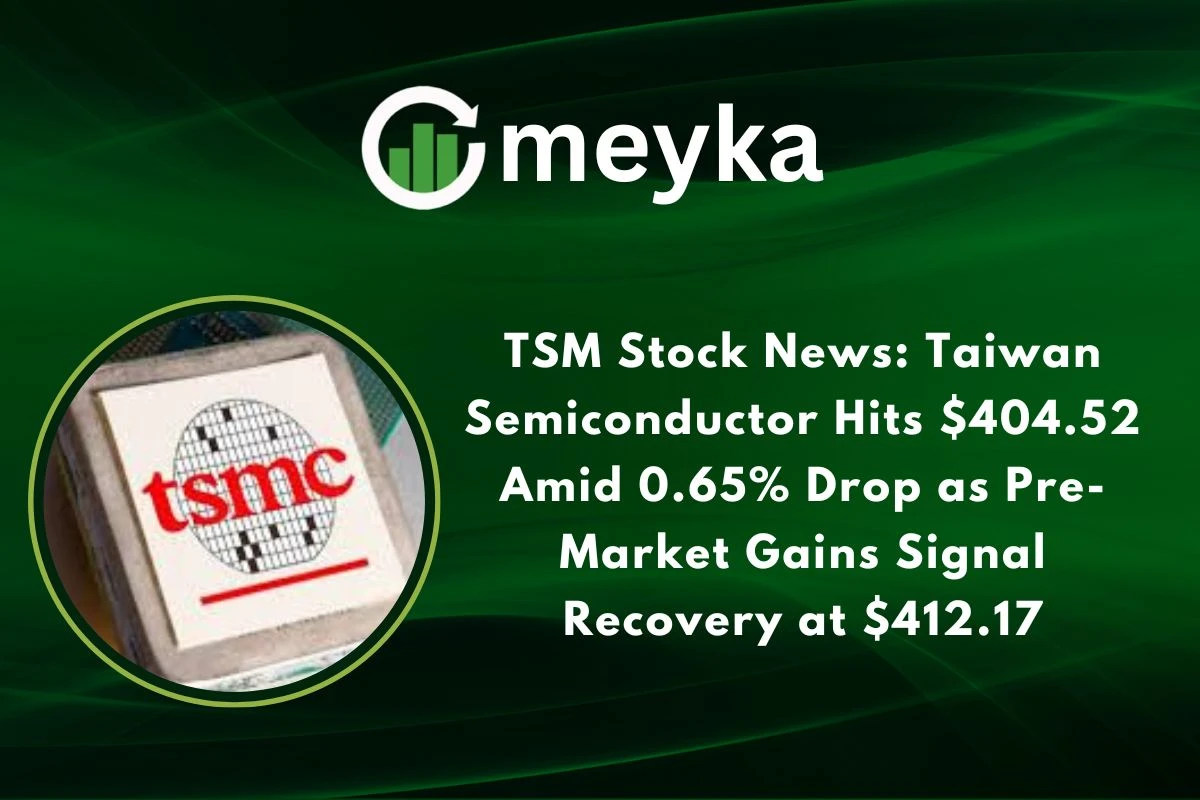 TSM Stock News: Taiwan Semiconductor Hits $404.52 Amid 0.65% Drop as Pre-Market Gains Signal Recovery at $412.17 