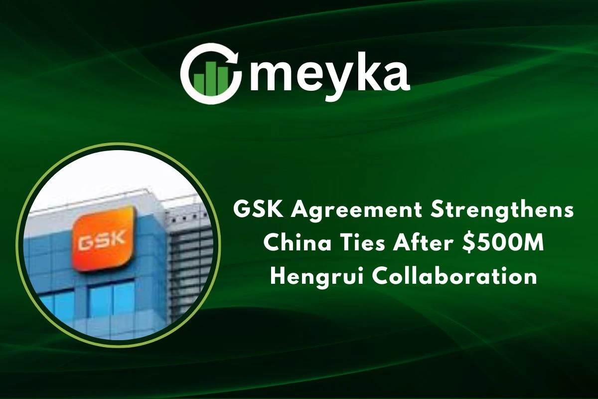 GSK Agreement Strengthens China Ties After $500M Hengrui Collaboration 