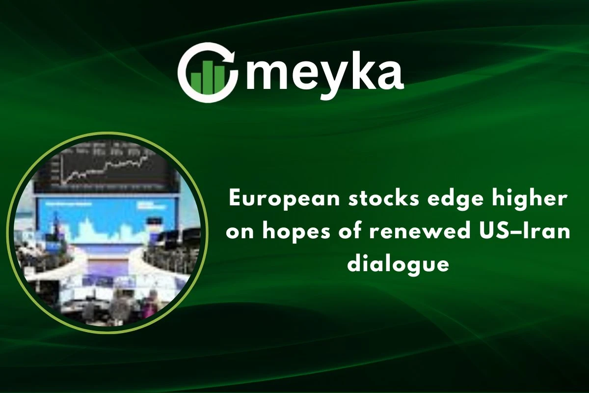 European stocks edge higher on hopes of renewed US–Iran dialogue 