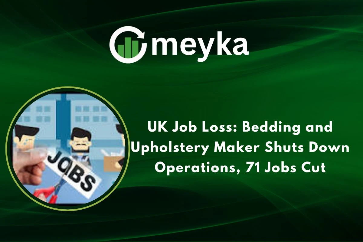UK Job Loss: Bedding and Upholstery Maker Shuts Down Operations, 71 Jobs Cut 