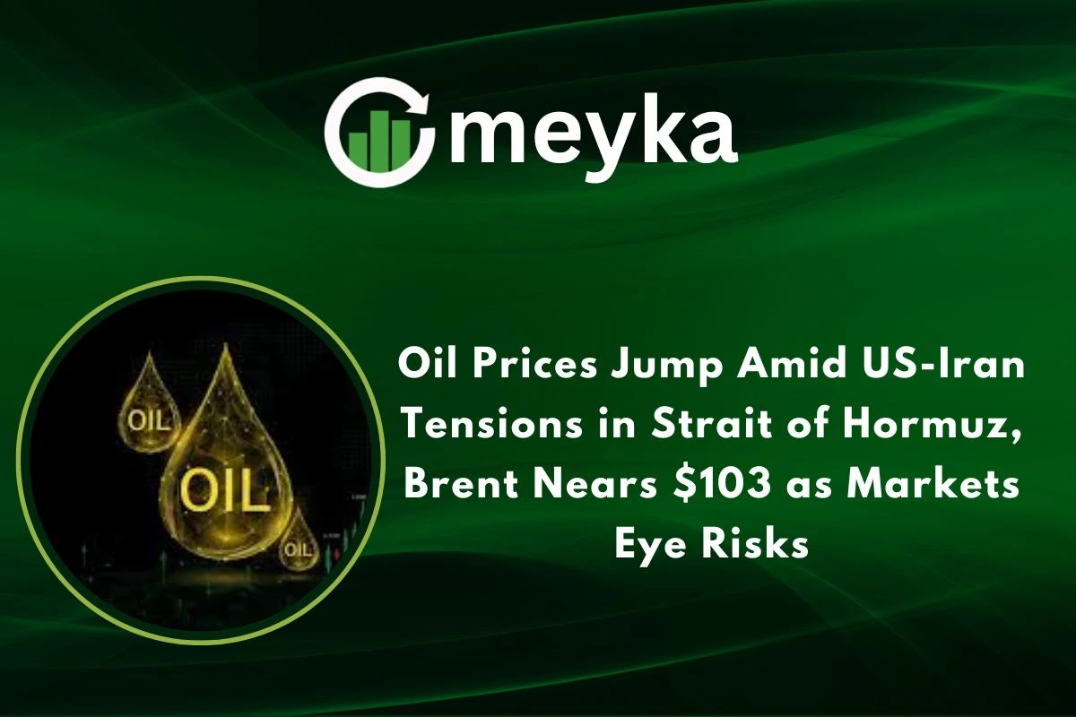 Oil Prices Jump Amid US-Iran Tensions in Strait of Hormuz, Brent Nears $103 as Markets Eye Risks 