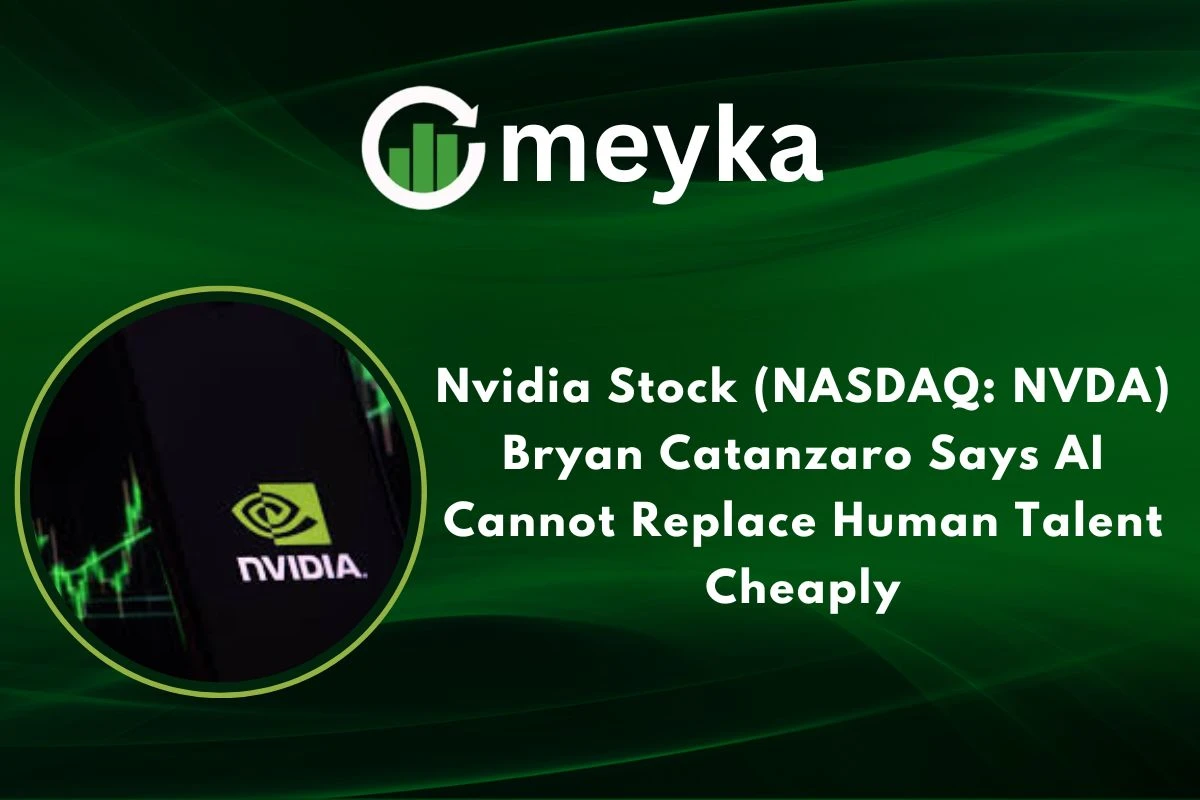 NVIDIA Stock (NASDAQ: NVDA) Bryan Catanzaro Says AI Cannot Replace Human Talent Cheaply 