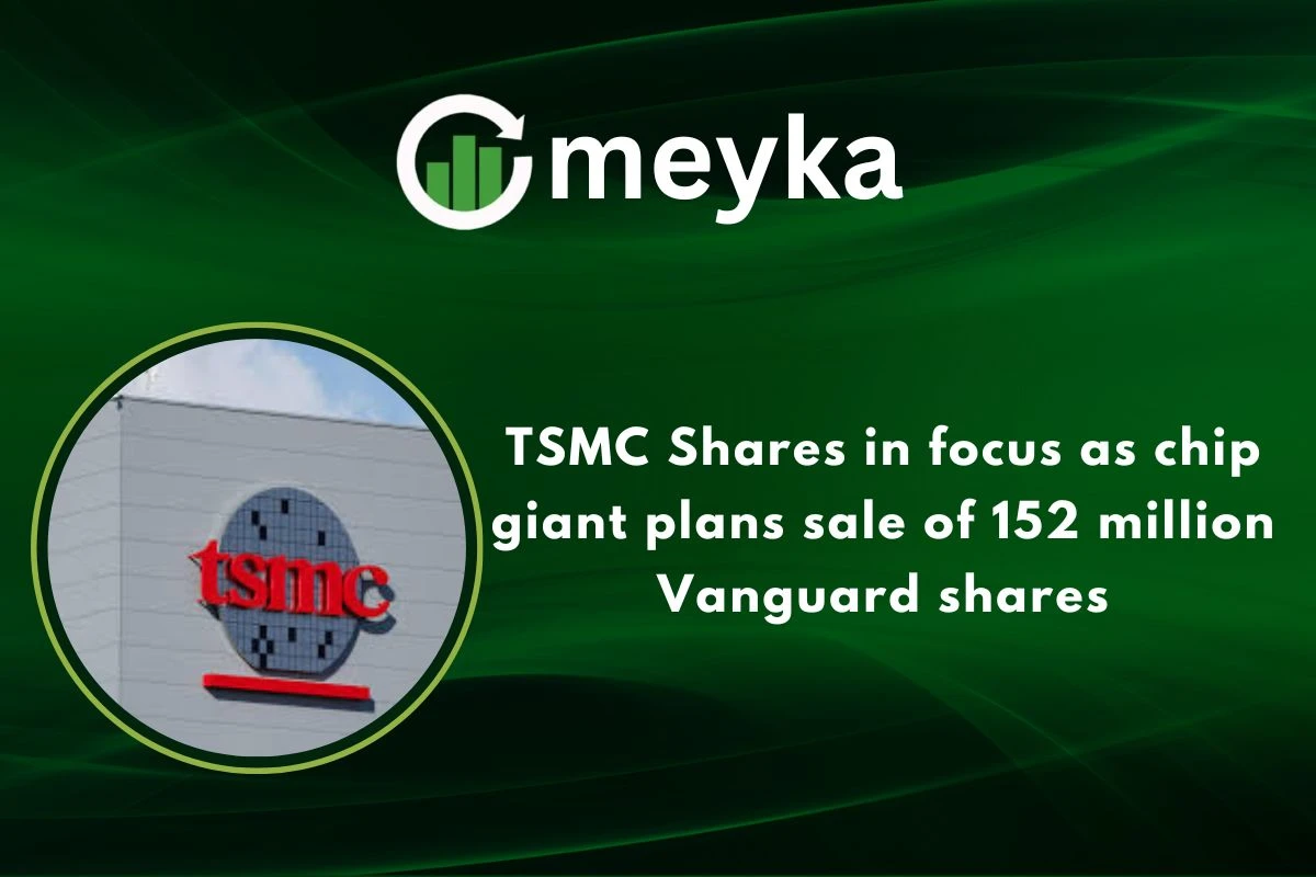 TSMC Shares in focus as chip giant plans sale of 152 million Vanguard shares