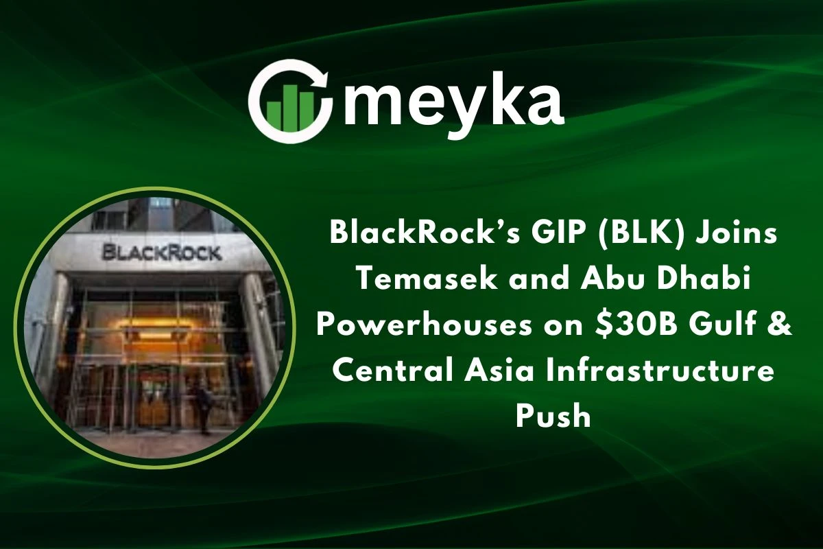 BlackRock’s GIP (BLK) Joins Temasek and Abu Dhabi Powerhouses on $30B Gulf & Central Asia Infrastructure Push