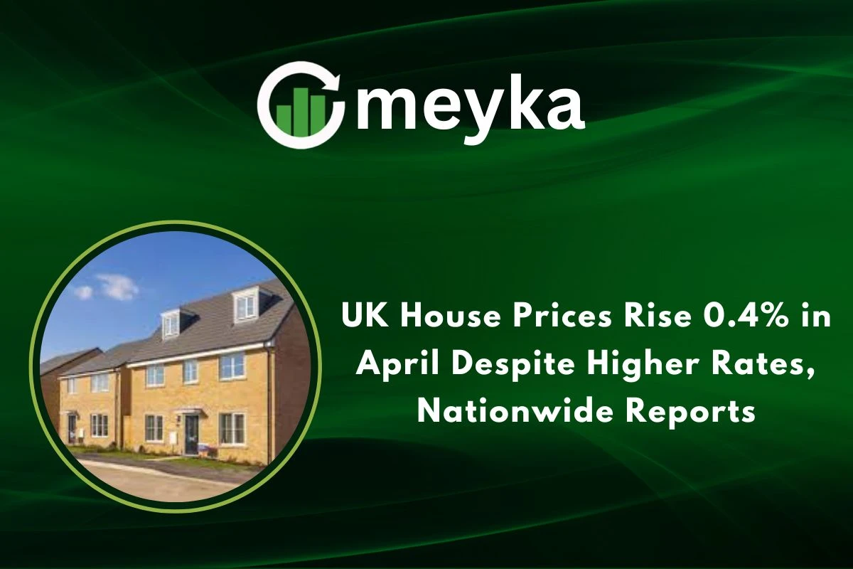 UK House Prices Rise 0.4% in April Despite Higher Rates, Nationwide Reports 