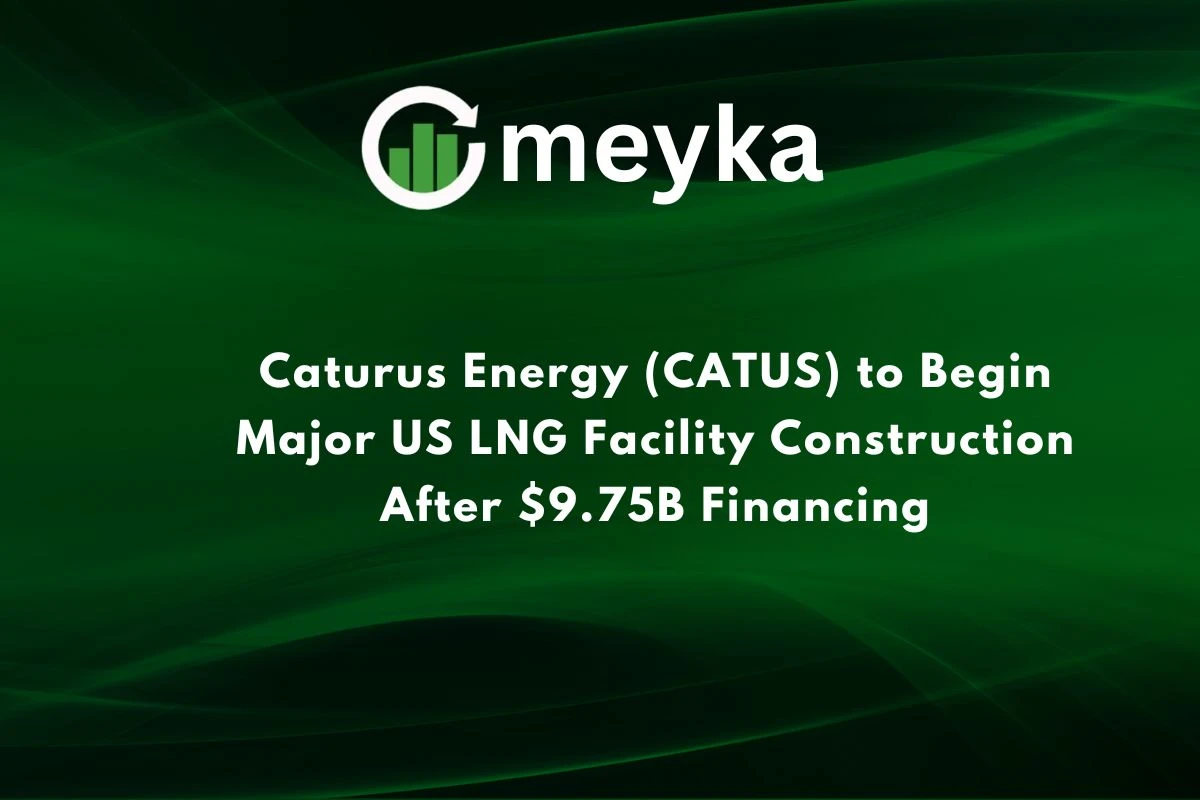 Caturus Energy (CATUS) to Begin Major US LNG Facility Construction After $9.75B Financing 