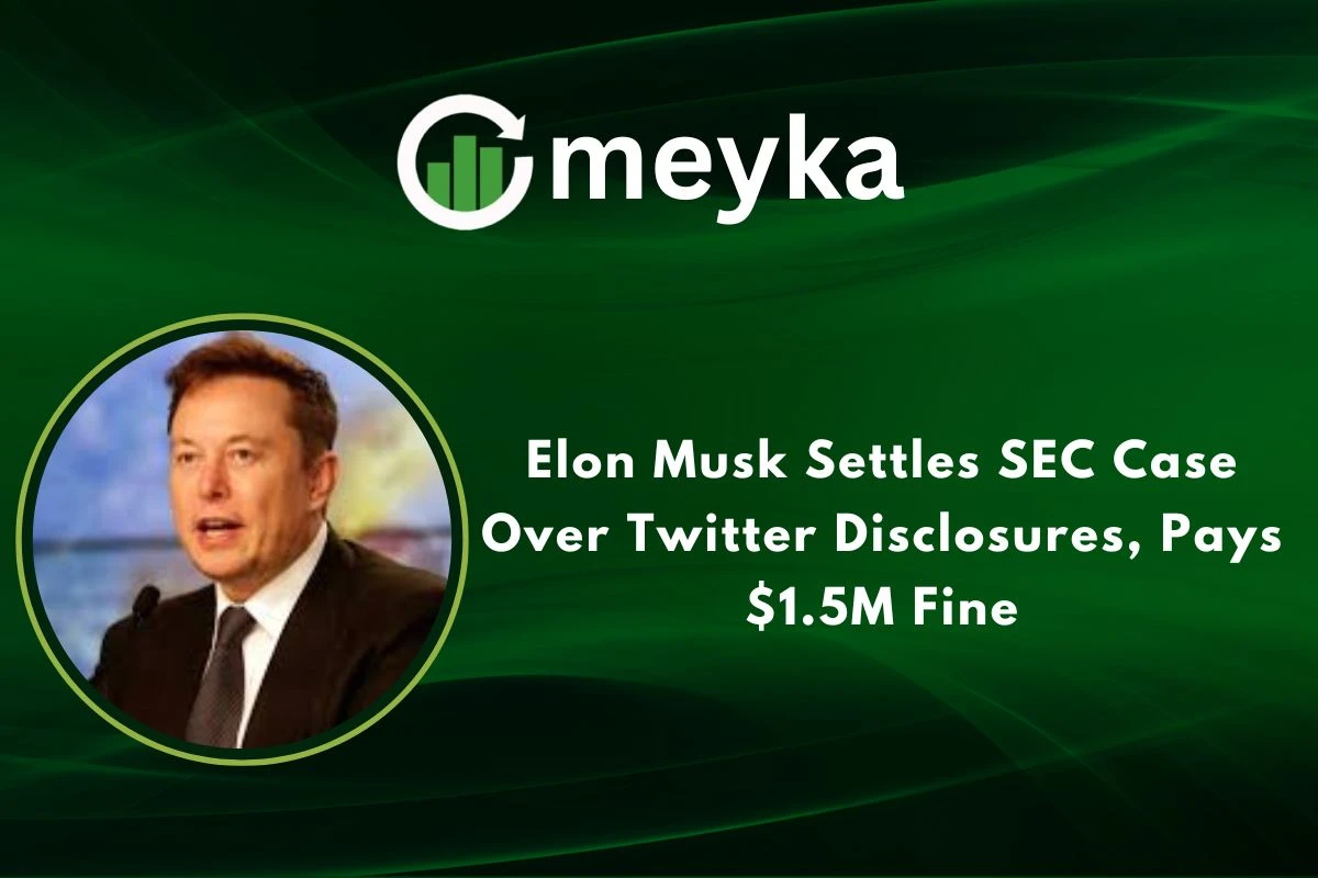Elon Musk Settles SEC Case Over Twitter Disclosures, Pays $1.5M Fine 