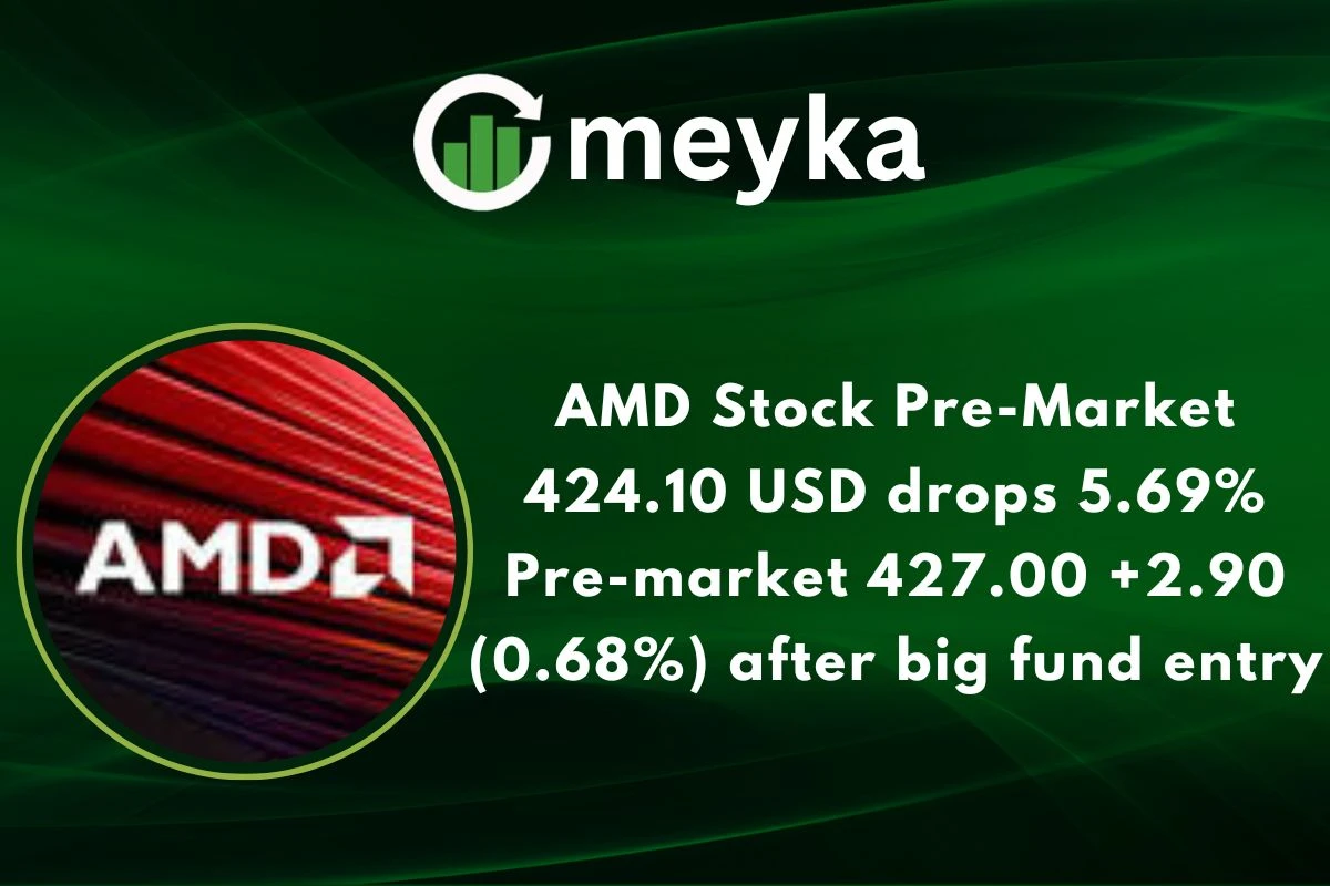 AMD Stock Pre-Market 424.10 USD drops 5.69% Pre-market 427.00 +2.90 (0.68%) after big fund entry 