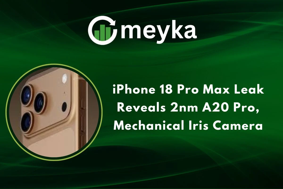 iPhone 18 Pro Max Leak Reveals 2nm A20 Pro, Mechanical Iris Camera 