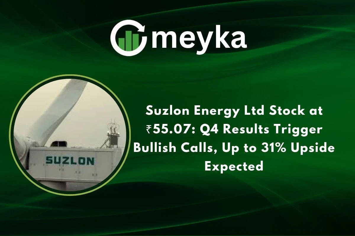 Suzlon Energy Ltd Stock at ₹55.07: Q4 Results Trigger Bullish Calls, Up to 31% Upside Expected 