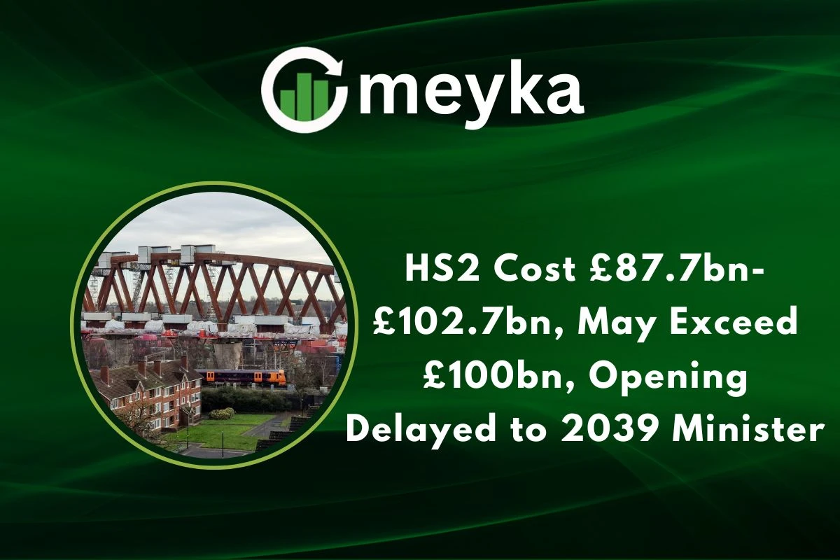 HS2 Cost £87.7bn-£102.7bn, May Exceed £100bn, Opening Delayed to 2039 Minister 