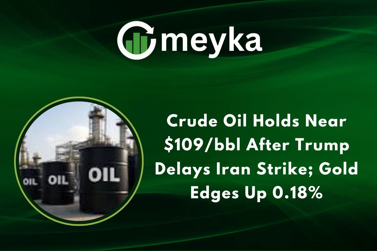 Crude Oil Holds Near $109/bbl After Trump Delays Iran Strike; Gold Edges Up 0.18% 