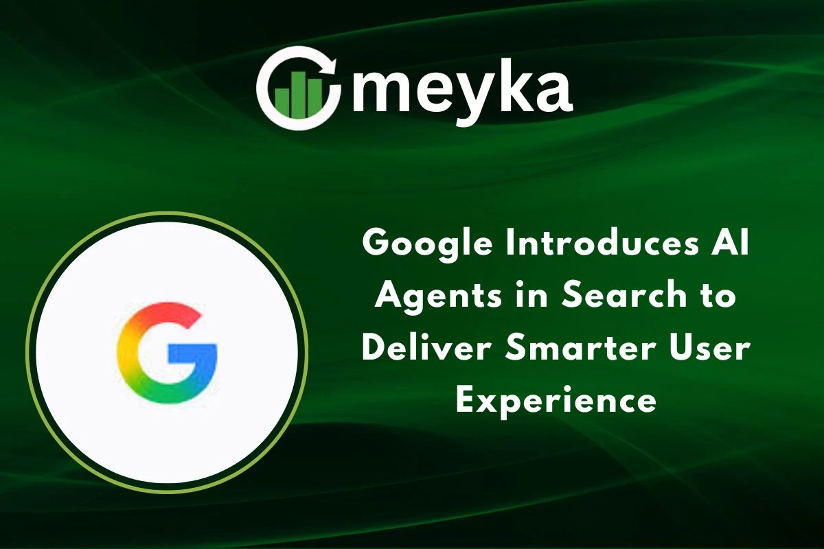 Google Introduces AI Agents in Search to Deliver Smarter User Experience 