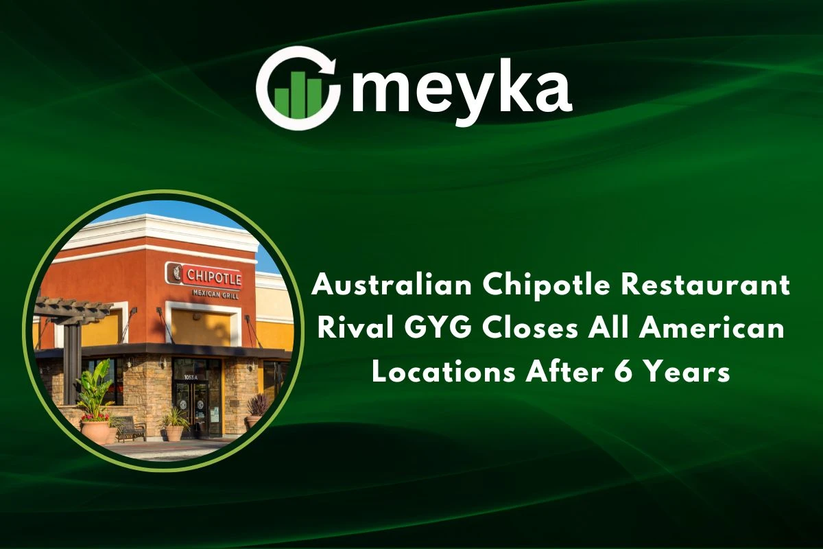 Australian Chipotle Restaurant Rival GYG Closes All American Locations After 6 Years 