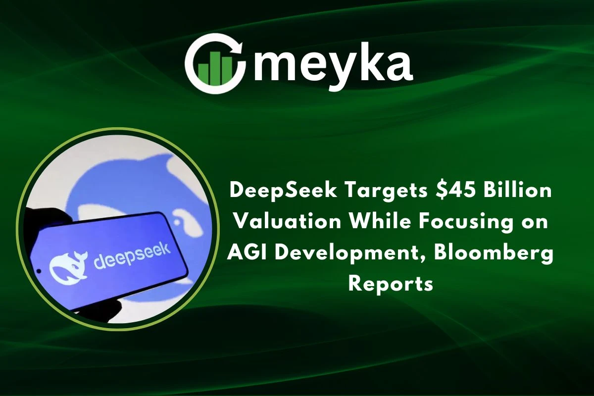 DeepSeek Targets $45 Billion Valuation While Focusing on AGI Development, Bloomberg Reports 