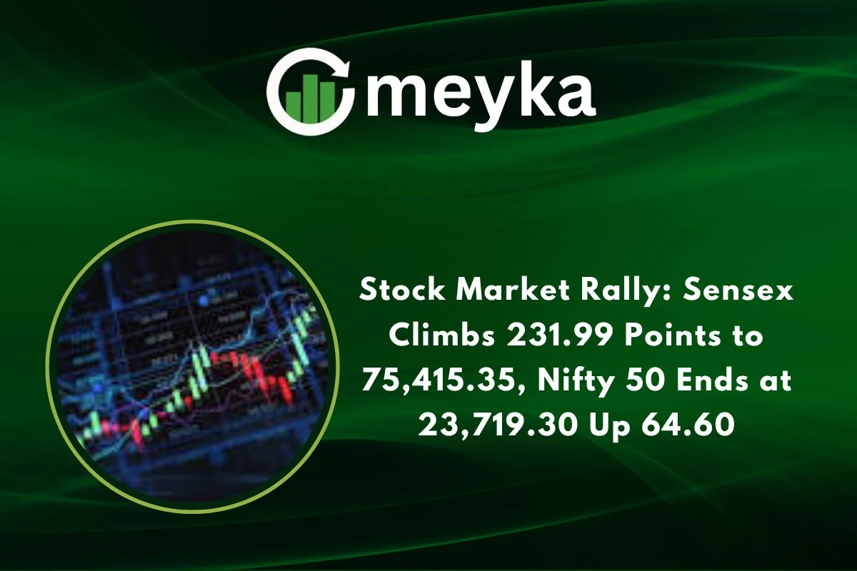 Stock Market Rally: Sensex Climbs 231.99 Points to 75,415.35, Nifty 50 Ends at 23,719.30 Up 64.60 