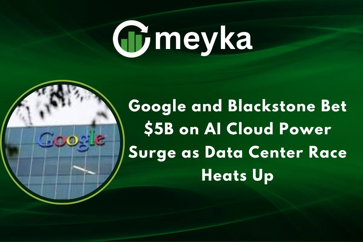 Google and Blackstone Bet $5B on AI Cloud Power Surge as Data Center Race Heats Up 