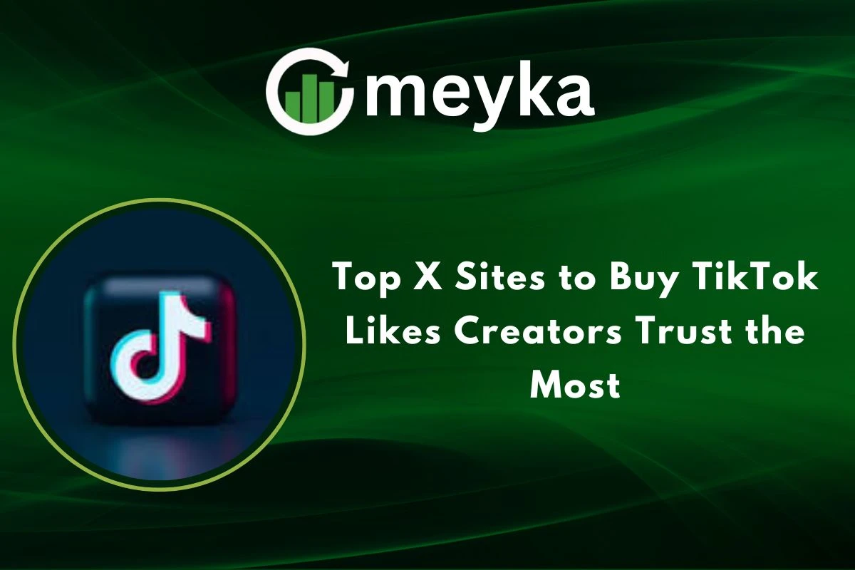 Top X Sites to Buy TikTok Likes Creators Trust the Most