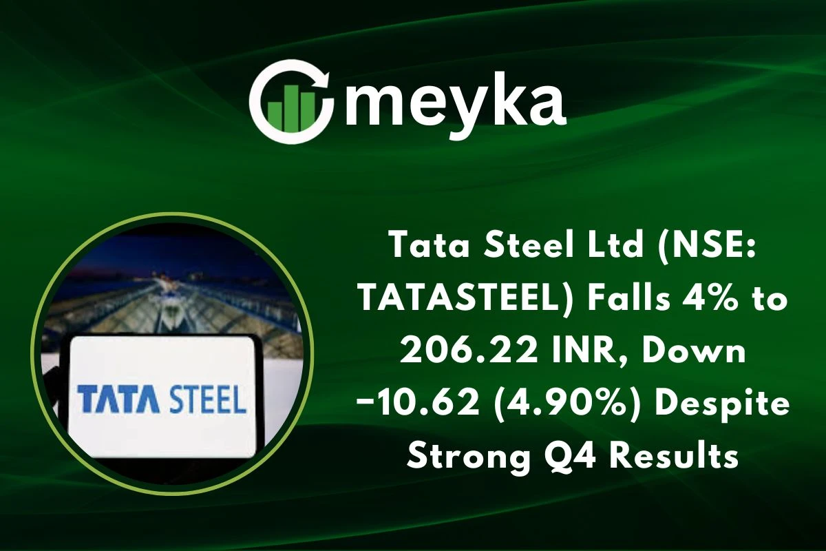 Tata Steel Ltd (NSE: TATASTEEL) Falls 4% to 206.22 INR, Down −10.62 (4.90%) Despite Strong Q4 Results 