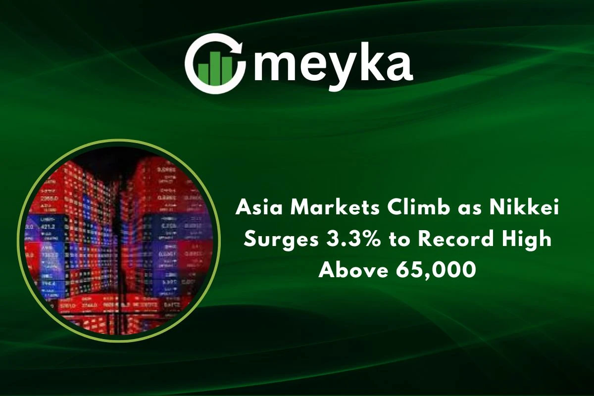 Asia Markets Climb as Nikkei Surges 3.3% to Record High Above 65,000 