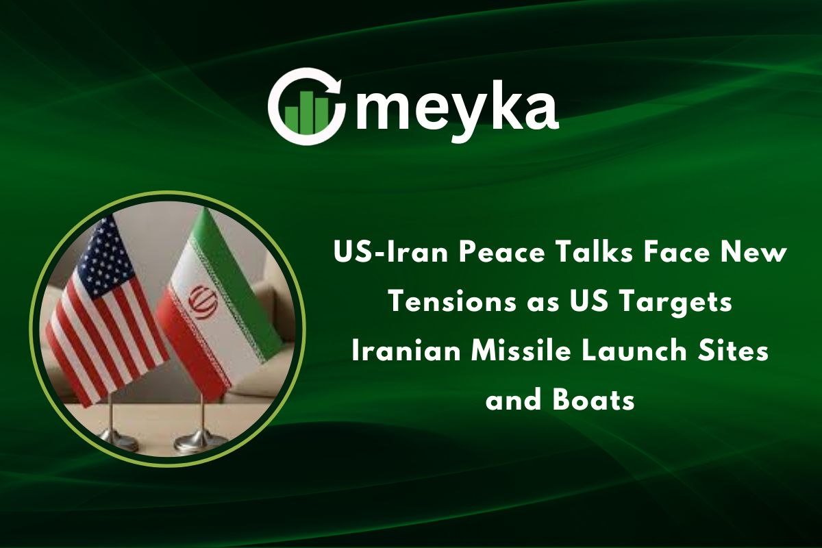 US, Iran Peace Talks Face New Tensions as US Targets Iranian Missile Launch Sites and Boats