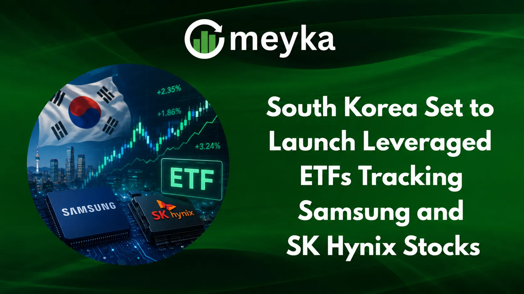 South Korea Set to Launch Leveraged ETFs Tracking Samsung and SK Hynix Stocks