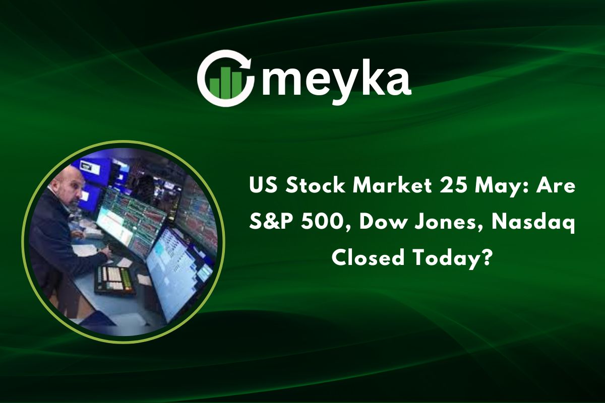US Stock Market 25 May: Are S&P 500, Dow Jones, Nasdaq Closed Today?