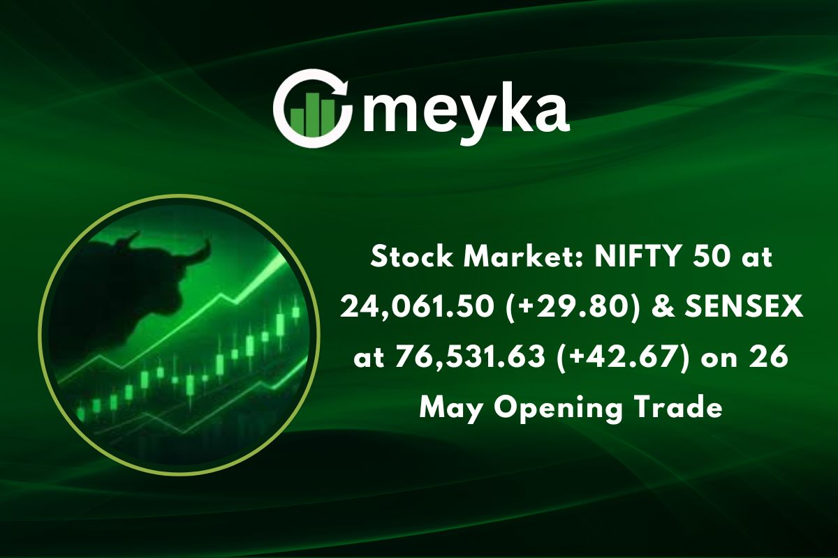 Stock Market: NIFTY 50 at 24,061.50 (+29.80) & SENSEX at 76,531.63 (+42.67) on 26 May Opening Trade