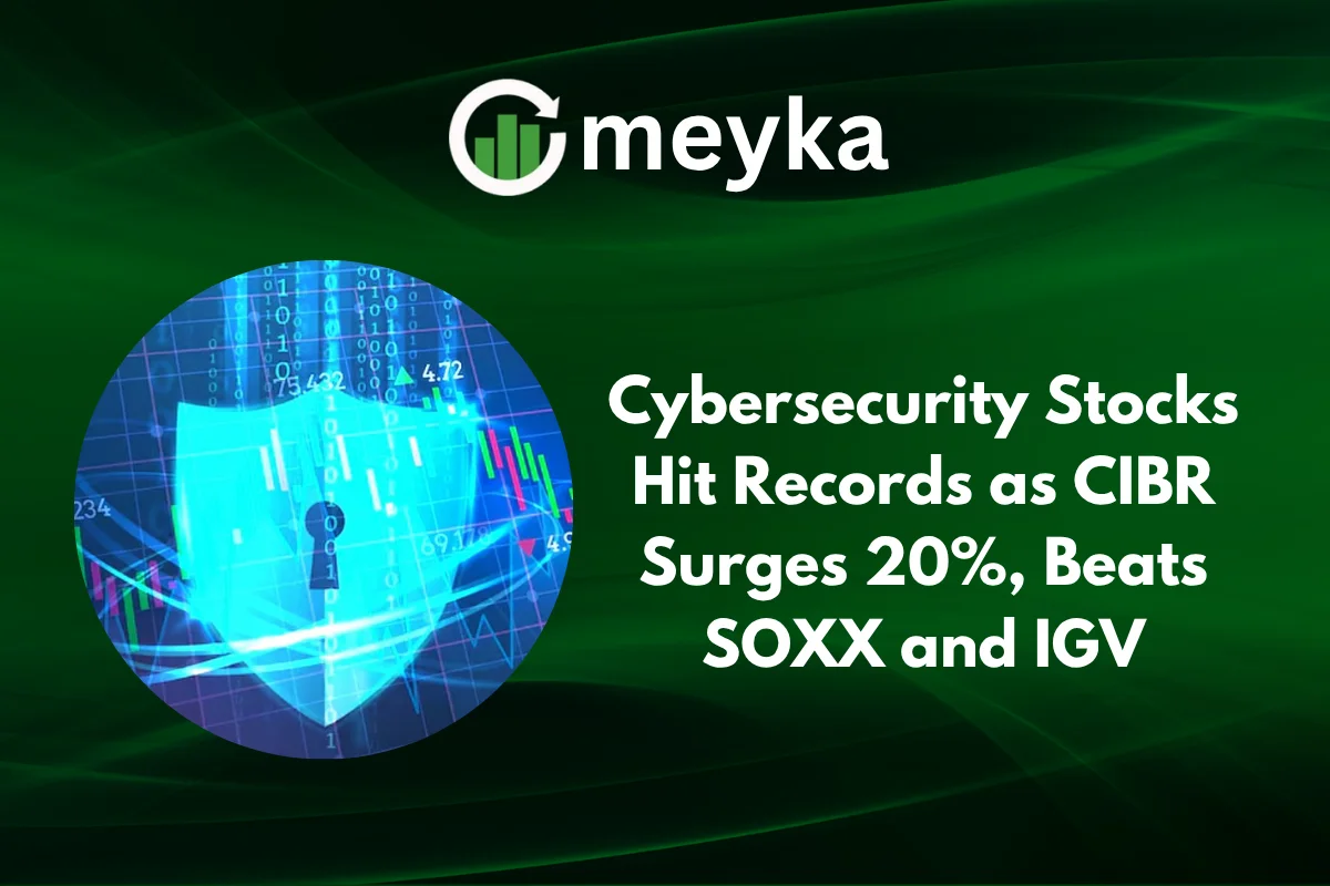 Cybersecurity Stocks Hit Records as CIBR Surges 20%, Beats SOXX and IGV