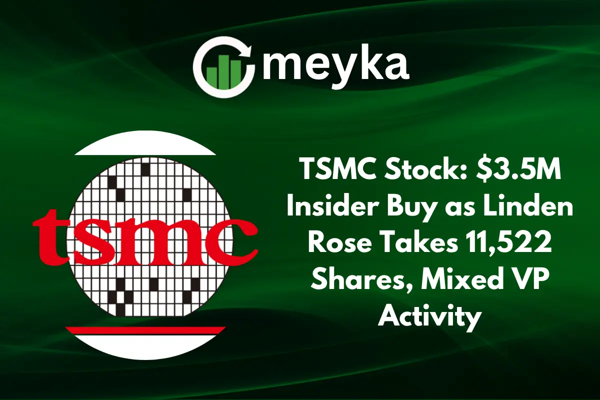 TSMC Stock: $3.5M Insider Buy as Linden Rose Takes 11,522 Shares, Mixed VP Activity