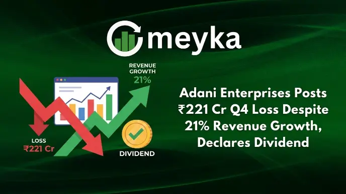 Adani Enterprises Posts ₹221 Cr Q4 Loss Despite 21% Revenue Growth, Declares Dividend