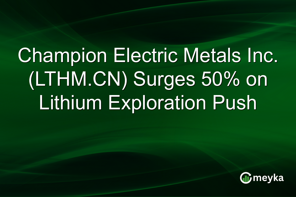 Champion Electric Metals Inc. (LTHM.CN) Surges 50% on Lithium Exploration Push