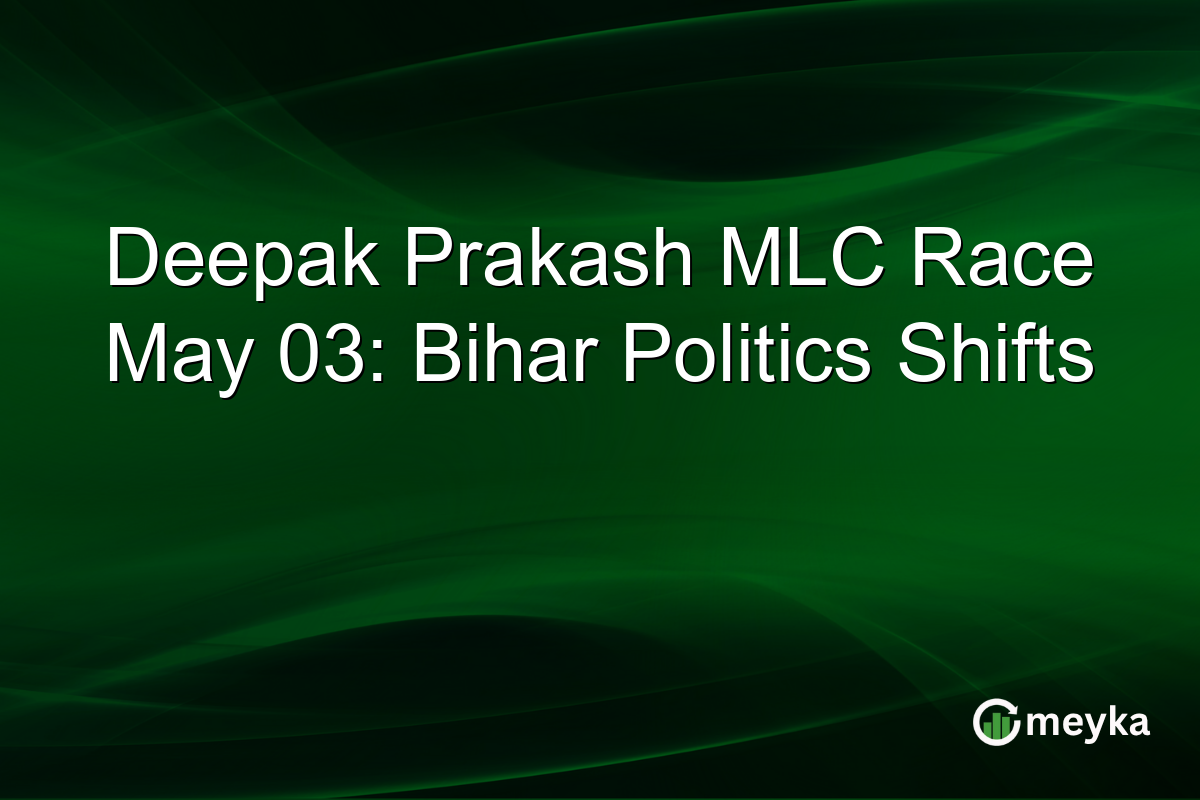Deepak Prakash MLC Race May 03: Bihar Politics Shifts
