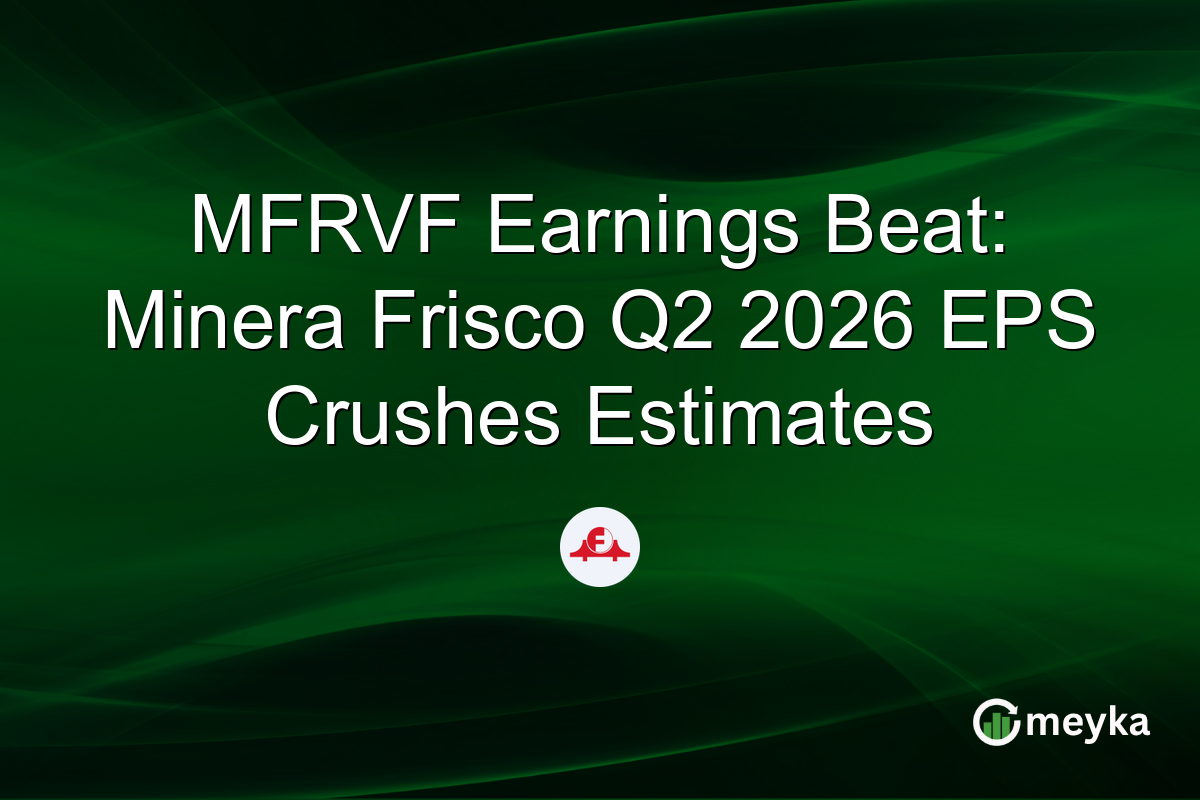 MFRVF Earnings Beat: Minera Frisco Q2 2026 EPS Crushes Estimates