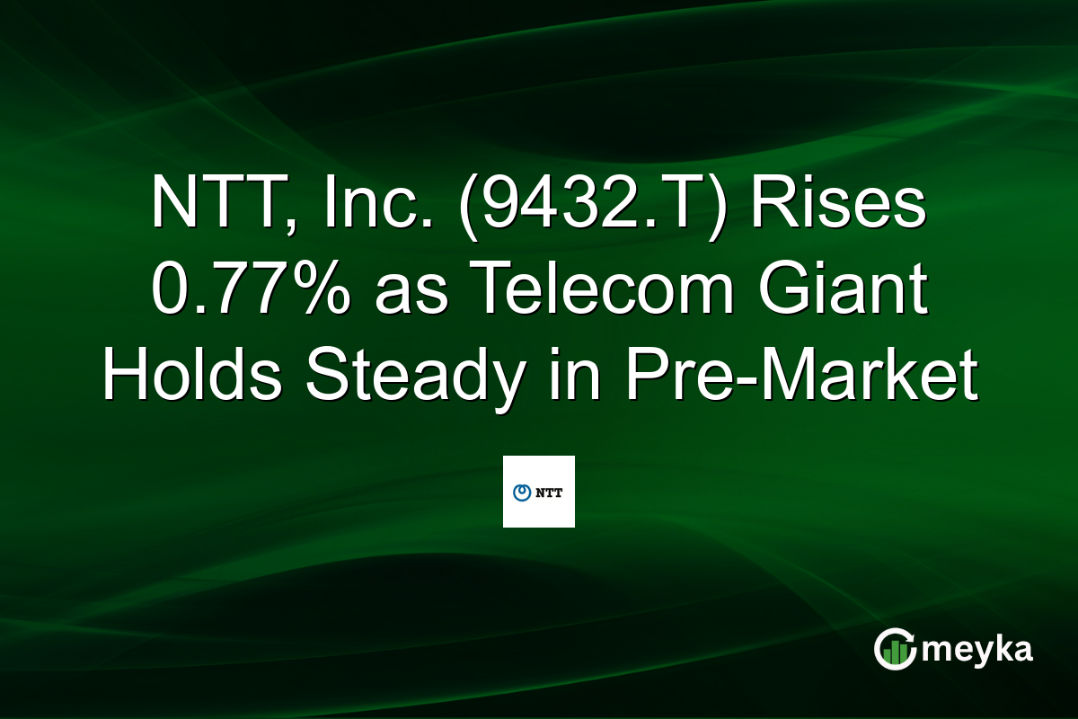 NTT, Inc. (9432.T) Rises 0.77% as Telecom Giant Holds Steady in Pre-Market