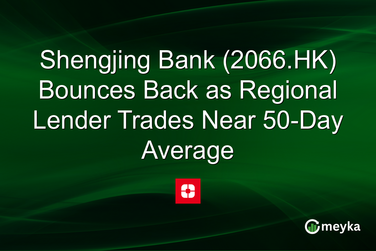 Shengjing Bank (2066.HK) Bounces Back as Regional Lender Trades Near 50-Day Average