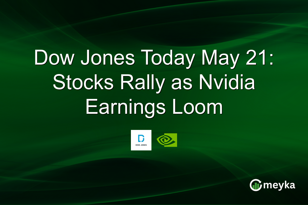 Dow Jones Today May 21: Stocks Rally as Nvidia Earnings Loom