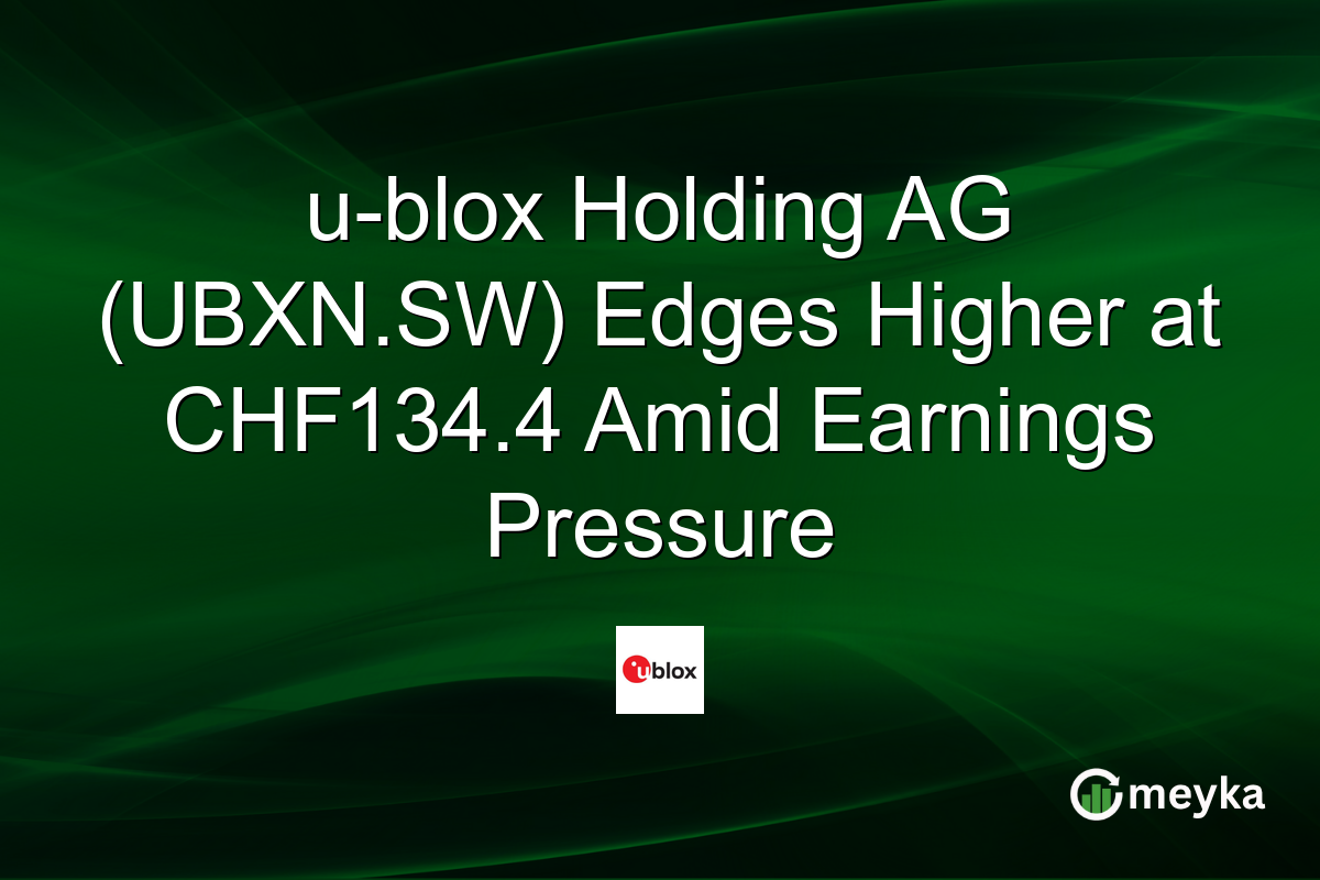 u-blox Holding AG (UBXN.SW) Edges Higher at CHF134.4 Amid Earnings Pressure